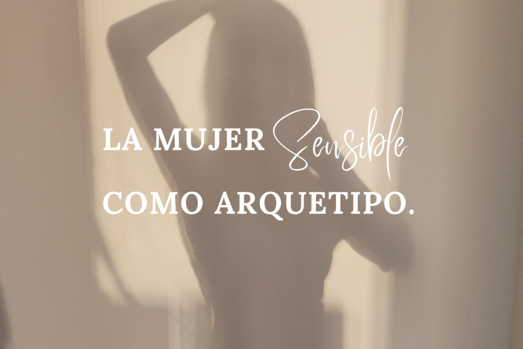 La mujer sensible como&nbsp;arquetipo